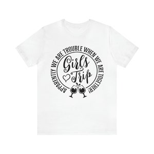 Apparently We&#39;re Trouble When We&#39;re Together, Best Trip Forever,Girls Trip 2023, Vacay Mode,  Weekend Shirt, Girls Vacation, Bridal Party