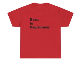Born in Orgrimmar Orc T Unisex sizes to 5XL!