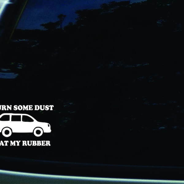 6" X 4" Burn Some Dust Eat My Rubber Vinyl DIE CUT decal for your car, truck, window, laptop, MacBook, or any other smooth surface