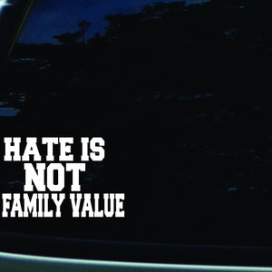 6" X 3.5" Hate is Not a Family Value Vinyl DIE CUT decal for your car, truck, window, laptop, MacBook, or any other smooth surface
