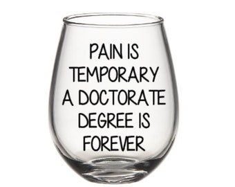 Doctorate wine glass. Pain is temporary wine glass. Doctorate degree wine glass. Doctoral degree wine glass. Doctorate degree gift.