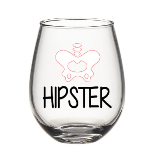 Hipster wine glass. Hipster gift. Hip replacement. Surgeon wine glass. Orthopedic wine glass. Athletic trainer wine glass.