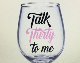 Talk thirty to me. 30th birthday wine glass. Dirty 30 wine glass. Dirty thirty. Happy 30th birthday. Kissing. My 20s goodbye. 30 wine glass