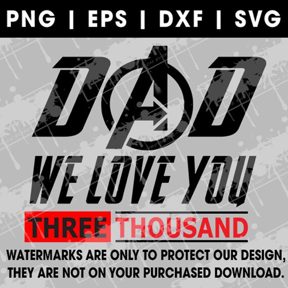 Download Dad We Love You Three Thousand Svg Dxf Png Eps Iron Man Etsy
