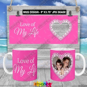 Valentines Day Full Wrap Mug Sublimation Design, Valentine mug template design, Mug add your own picture, Instant Download, Love of My Life