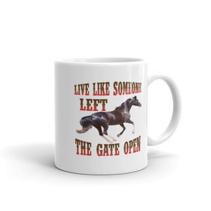 Live Like Someone Left the Gate Open Horse Mug