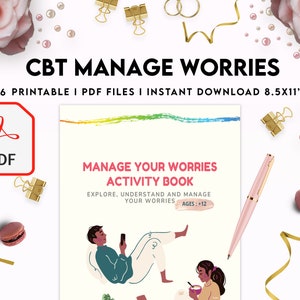 May include: A digital activity book titled CBT MANAGE WORRIES, featuring 26 printable PDF files in 21.6x27.9 cm format. The cover displays the text MANAGE YOUR WORRIES ACTIVITY BOOK, EXPLORE, UNDERSTAND AND MANAGE YOUR WORRIES, and AGES: +12, with illustrations of two people.