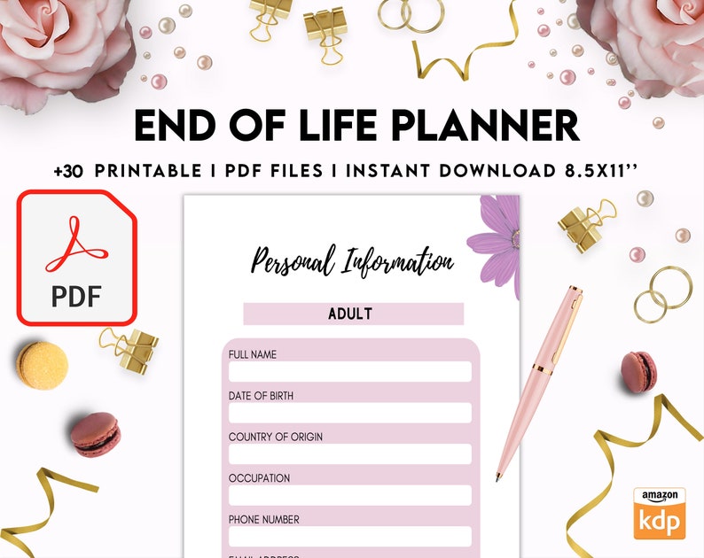 May include: An End of Life Planner printable PDF document featuring a Personal Information form with fields for full name, date of birth, country of origin, occupation, and phone number, decorated with pink flowers, gold clips, and a pink pen.