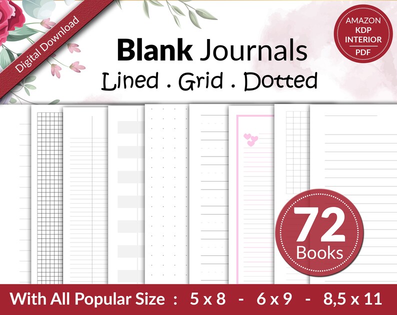 May include: A digital download set of 72 blank journal interior pages featuring lined, grid, and dotted layouts. The text reads Blank Journals Lined Grid Dotted, Amazon KDP Interior PDF, 72 Books, and With All Popular Size 5 x 8 6 x 9 8.5 x 11.