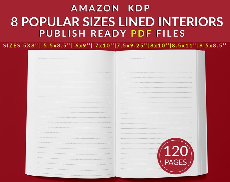 May include: An open notebook with lined pages. The notebook is white with a red circle on the right page that says "120 PAGES". The text "AMAZON KDP 8 POPULAR SIZES LINED INTERIORS PUBLISH READY PDF FILES" is at the top of the image. The text "SIZES 5X8" 5.5x8.5" 6x9" 7x10" | 7.5x9.25" | 8x10" 8.5x11" | 8.5x8.5" is below the title.