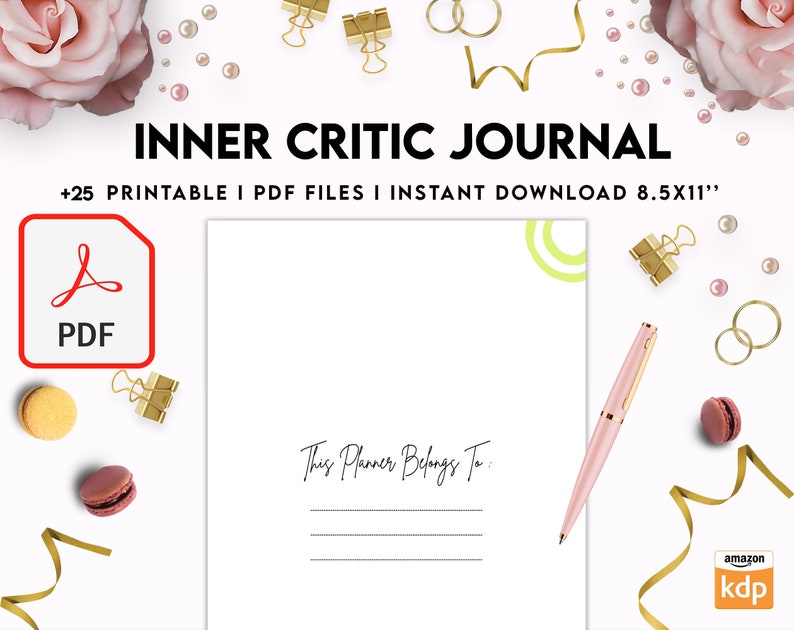 May include: A printable journal with the title "Inner Critic Journal" and the text "This Planner Belongs To:" on a white background. The journal is surrounded by decorative elements such as pink roses, gold clips, and macarons.