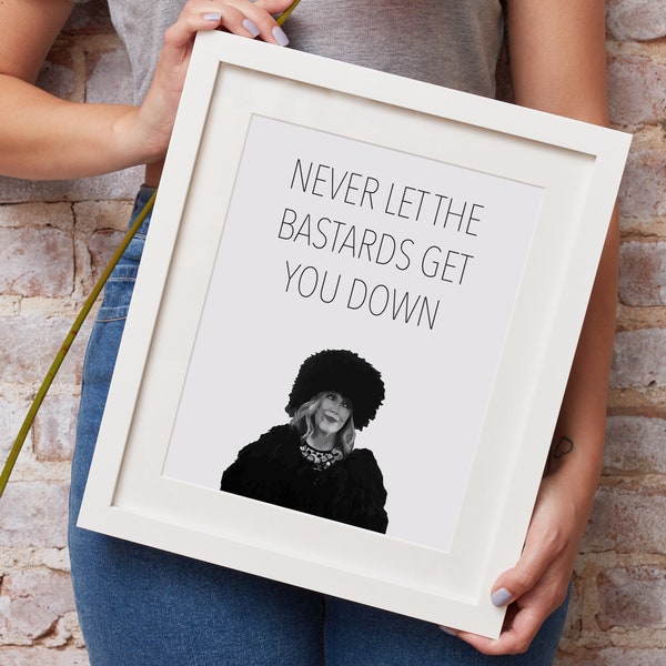 Schitt's Creek Moira Rose "Never let the bastards get you down" Print in 4 x 6”, 8 x 10", 11 x 14”