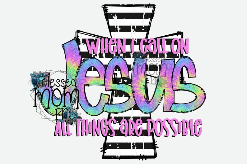 When I call on Jesus all things are possible tie dye PNG Sublimation Printable Instant Download