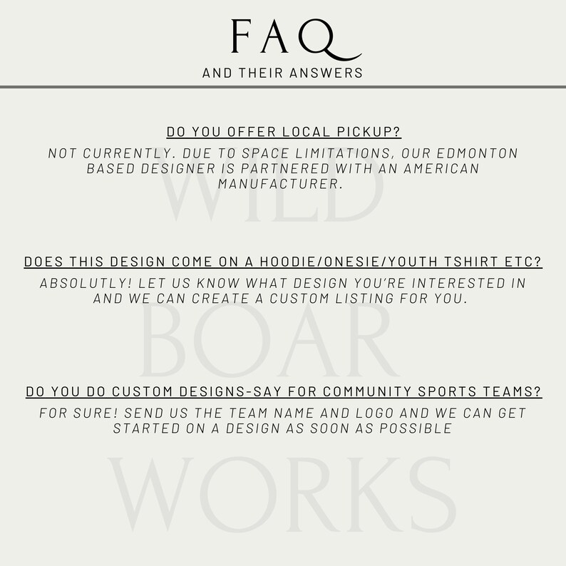 May include: A cream-colored graphic with the text "FAQ AND THEIR ANSWERS." The text answers questions about local pickup, design availability on various apparel, and custom design options for sports teams. The words "WILD," "BOAR," and "WORKS" are also visible.