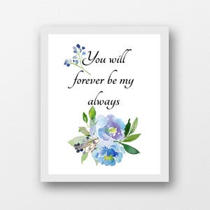 You will forever be my always, love quote floral print, wedding printable art, romantic gifts for wife, anniversary gift, watercolor flower