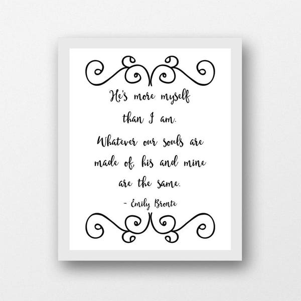 Emily Bronte quote Wuthering Heights printable art quote, He's more myself than I am, bookish wall print anniversary gift, black white quote