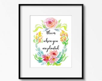 Bloom where you are planted, optimistic gifts, instant download printable art, flower calligraphy quote, inspirational quote, typography