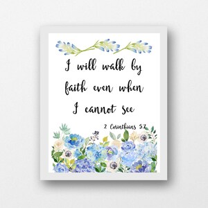 I will walk by faith even when I cannot see, 2 Corinthians 5:7, Bible verse wall art instant download Christian print hydrangea scripture