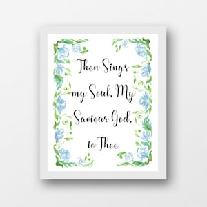 Christian hymn decor, then sings my soul, hymn quote, digital download, hymn art print, floral watercolor art, inspirational quote, 8 x 10