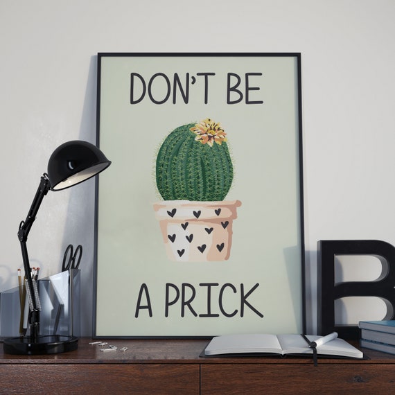 Dont Be A Prick Print Cactus Poster Dorm Room Decor College Dorm Ideas Dont Be A Prick Sign Dont Be A Prick Download Cute Dorm Prints