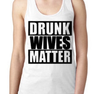 Drunk Wives Matter-Women&#39;s Tank