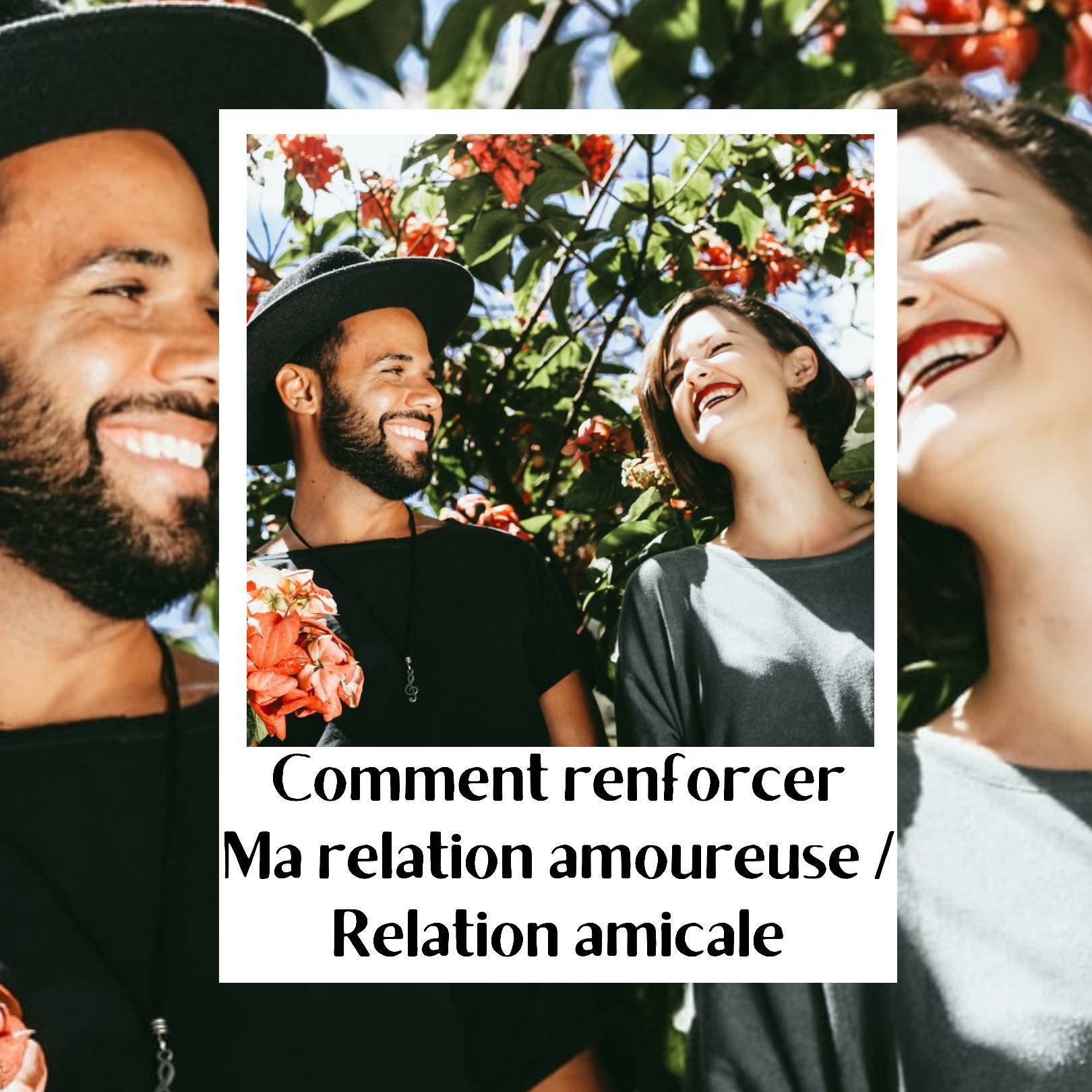 Comment Renforcer Ma Relation Amoureuse, Mes Relations Amicales. Réponse en 24H. Voyance