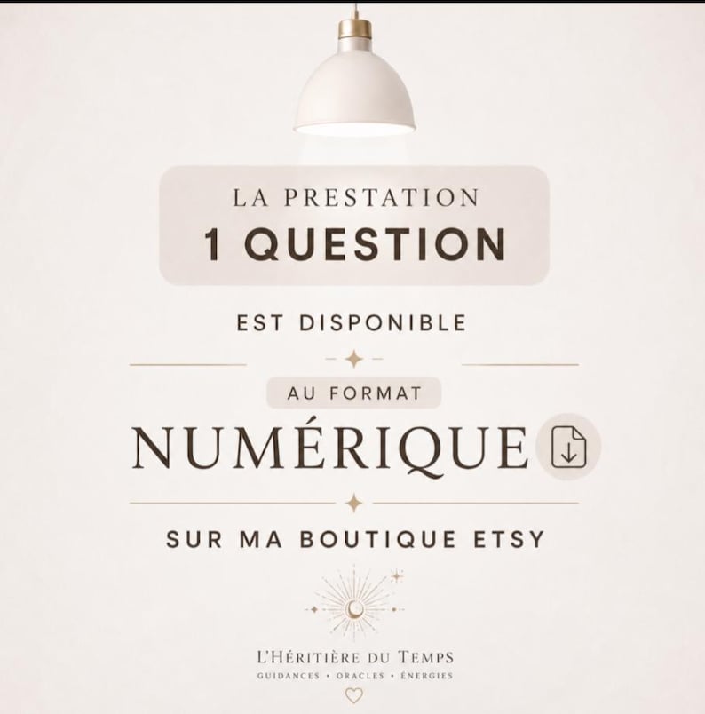 May include: A digital service announcement featuring a white pendant light at the top and text that reads: LA PRESTATION 1 QUESTION EST DISPONIBLE AU FORMAT NUM&Eacute;RIQUE SUR MA BOUTIQUE ETSY, with a download icon and L'H&Eacute;RITI&Egrave;RE DU TEMPS branding.