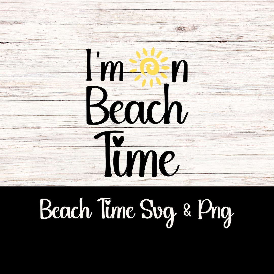 Beach Time Svg Png Beach Time Shirt Svg Png Beach Svg Png Beach Vibes ...