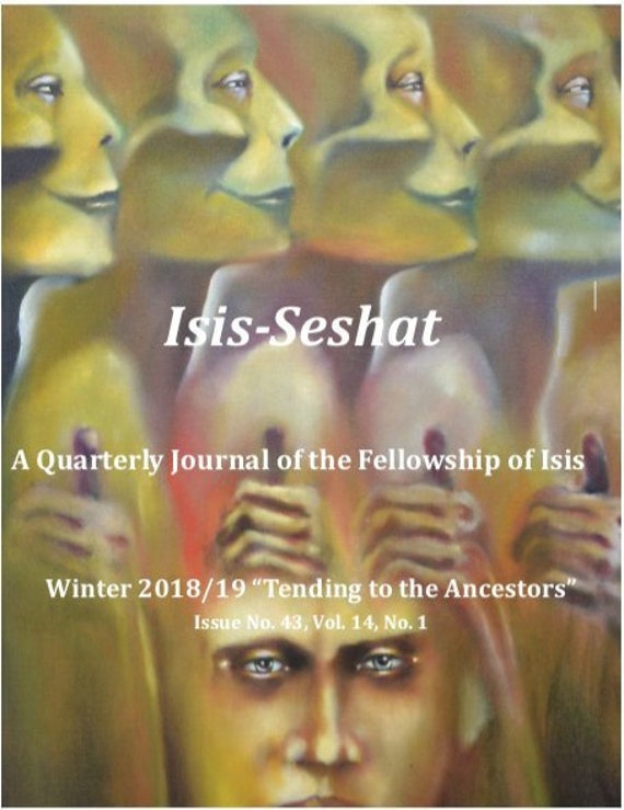 Tending to the ancestors, Isis Seshat. Isis Seshat Tending to the Ancestors, Winter 2018/19. A quarterly journal produced on behalf of the Fellowship of Isis. 48 page color e-zine.