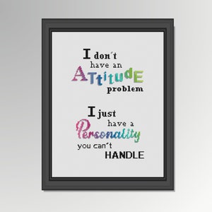 Modern cross-stitch pattern with message: I dont have attitude I have a personality you sing handle. Immediate download pdf