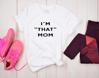 I'm that Mom, Mama Tshirt, Muttertag, Süß, Lustig, Sarkastisch, Neuheit, Geschenk2, Lustige Grafik T-Shirt, Mama T-Shirt, Geschenk für Mama, Geschenk für Frauen,