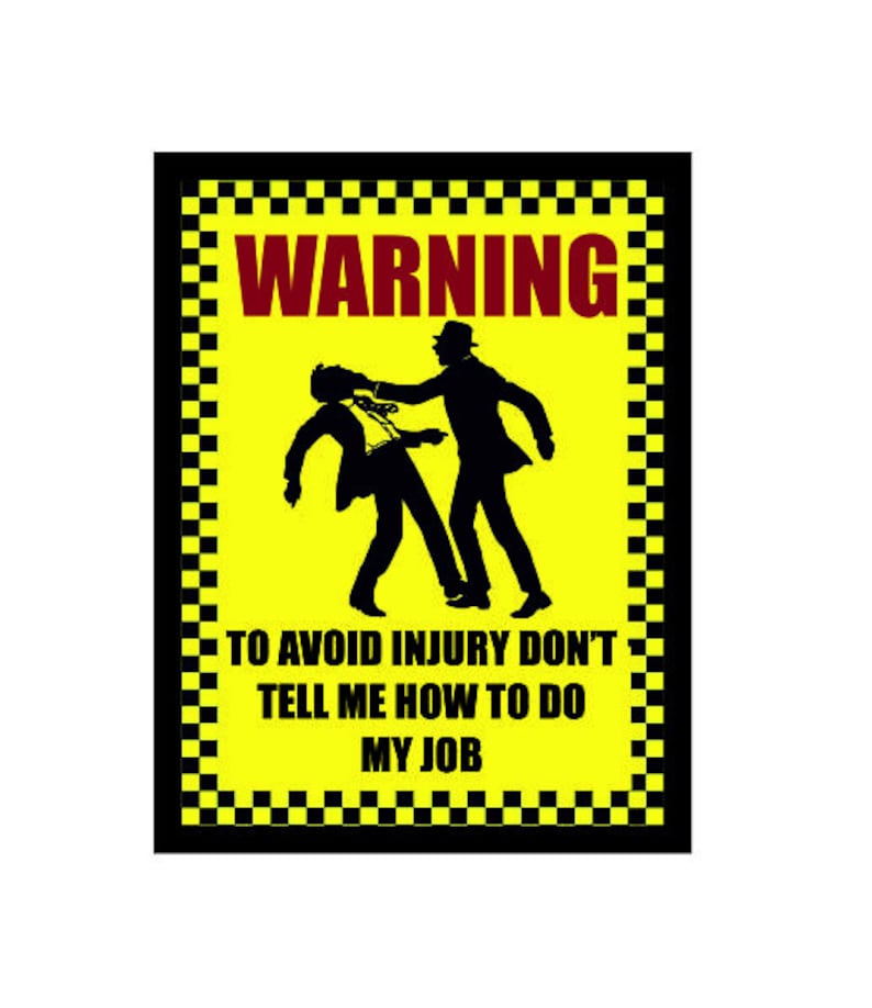 Don t avoid. To avoid serious injury don't tell me how to do my job картинки. Don t avoid. Warning don't tell me how to do my job. It takes.