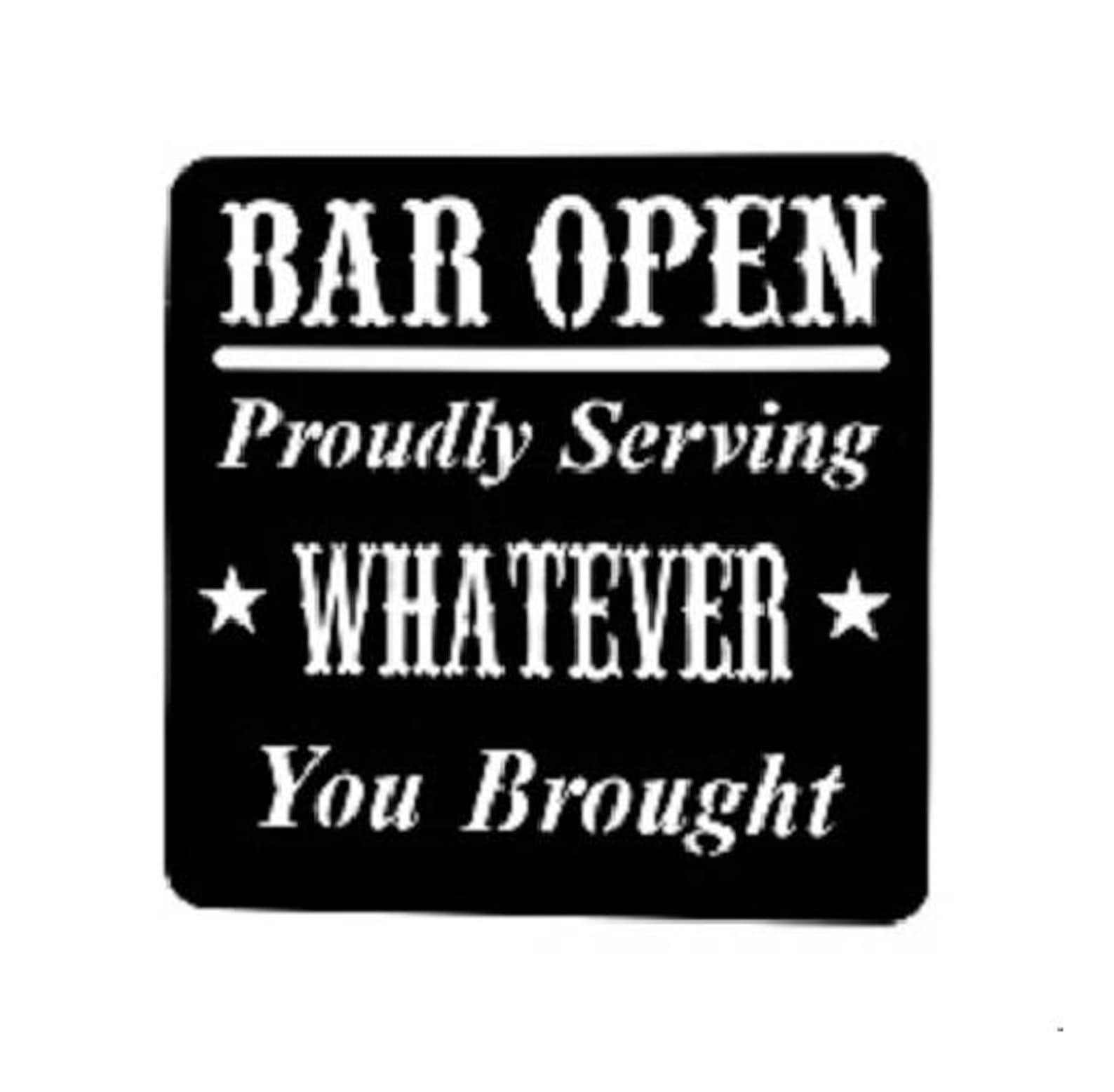 Bar Open Proudly Serving Whatever You Brought CNC Custom Plasma Cut