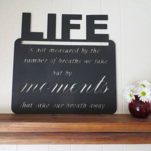Life Is Not Measured By the Number of Breaths We Take But By Moments That Take Our Breath Away Black Metal Wall Art,Home Decor Wall Hanging