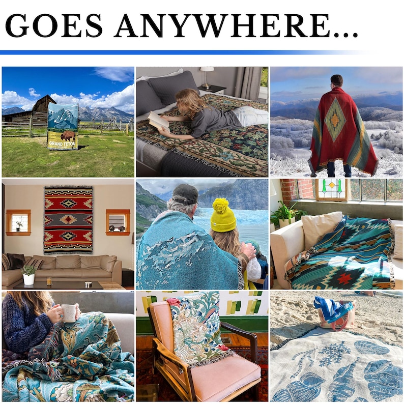 May include: A collage of images showcasing woven blankets and throws in various settings. The blankets feature diverse patterns and colors, including geometric designs, floral motifs, and nature-inspired scenes. The text "GOES ANYWHERE..." is at the top.
