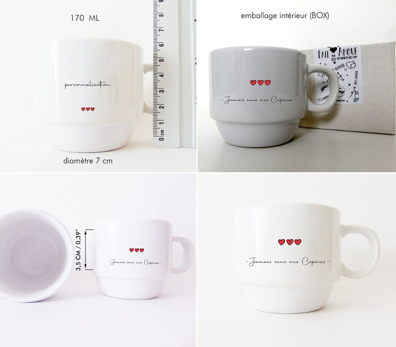May include: White ceramic mug with a red heart design and the text "Jamais sans mes Copines" printed on the side. The mug is 7 cm in diameter and holds 170 ml.