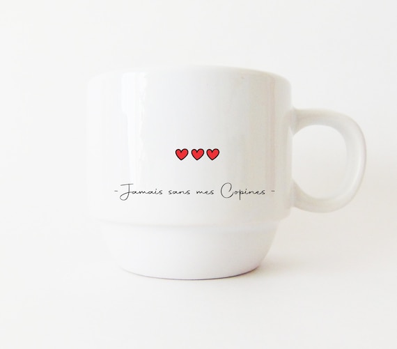 Mug personnalisé, Jamais sans mes Copines , tasse personnalisée pour  Amie , cadeau  anniversaire pour elle