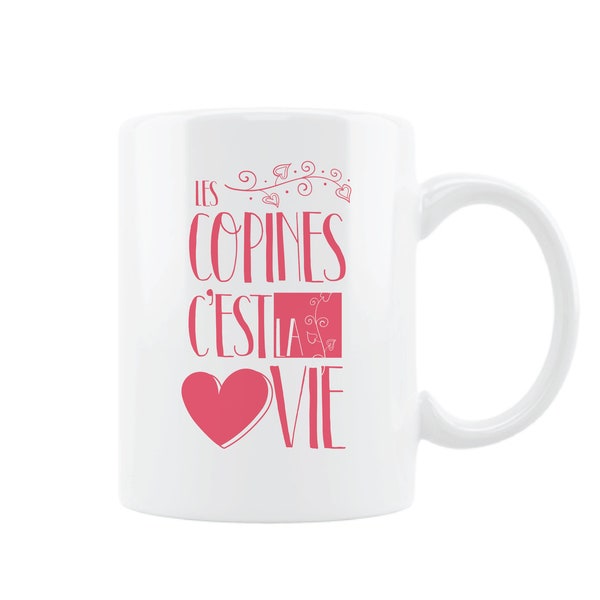 Mug personnalisé  " Les copines c'est la vie "   Cadeau pour copine