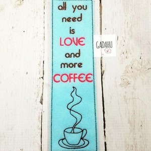 All you need is love and more coffee bookmark ITH Embroidery design 5x7