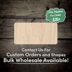 May include: A light-colored, rectangular wooden plaque with rounded corners. The text "Contact Us For Custom Orders and Shapes Bulk Wholesale Available!" is displayed below the plaque. A green sign says "Free Shipping For Orders $35+".