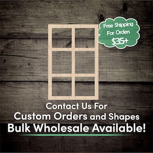 May include: A wooden windowpane cutout with nine squares. The cutout is on a woodgrain background. The text "Free Shipping For Orders $35+" is in a green speech bubble. The text "Contact Us For Custom Orders and Shapes Bulk Wholesale Available!" is below the cutout.