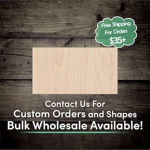May include: A light wood rectangle with a wood grain pattern. The text "Contact Us For Custom Orders and Shapes Bulk Wholesale Available!" is below the rectangle. A green cloud with the text "Free Shipping For Orders $35+" is in the upper right corner of the image.