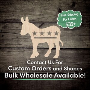 May include: A wooden cutout of a donkey with five stars above a horizontal line. The donkey is a symbol of the Democratic Party. The text "Free Shipping For Orders $35+" is in a speech bubble above the donkey. The text "Contact Us For Custom Orders and Shapes Bulk Wholesale Available!" is below the donkey.
