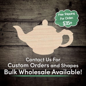 May include: Wooden cutout of a teapot on a woodgrain background. The text "Contact Us For Custom Orders and Shapes Bulk Wholesale Available!" is below the teapot. Free shipping for orders over $35 is mentioned in a speech bubble.