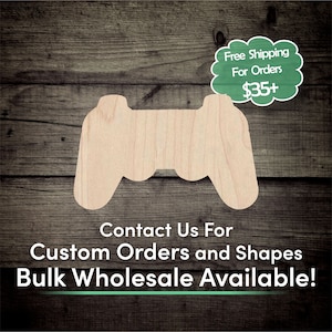 May include: A wooden cutout of a video game controller on a woodgrain background. The text "Contact Us For Custom Orders and Shapes Bulk Wholesale Available!" is below the controller. A speech bubble above the controller says "Free Shipping For Orders $35+"