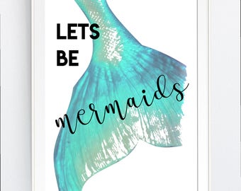 wall art, MERMAId, Instant DOWNLOAD,  BEAch, "lets be mermaids" INSTANT DOWNLOAD - wall art - Jpg Png Printable Art, Wall Decor, Beach Print