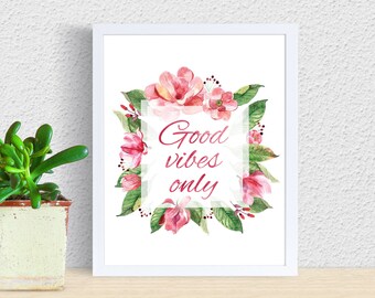 Printable Quote Art GOOD VIBES ONLY, Printable wall Art, Inspirational Quote, Motivational Print, Inspiring Quote, Watercolor Flower print
