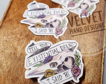 Tell Your Existential Dread I Said Hi vinyl sticker 2.34 x 3 inches bird skull