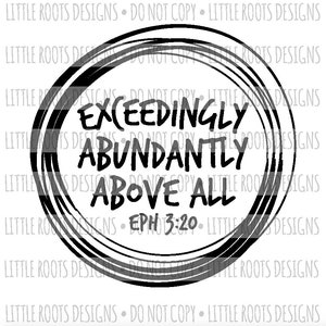 May include: Black and white graphic with a circle and the text "Exceedingly Abundantly Above All Eph 3:20".