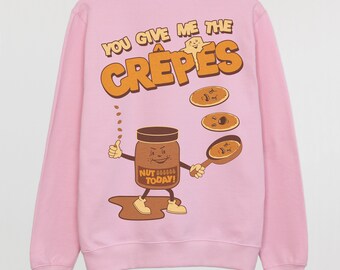 You Give Me The Crêpes Graphic Sweatshirt